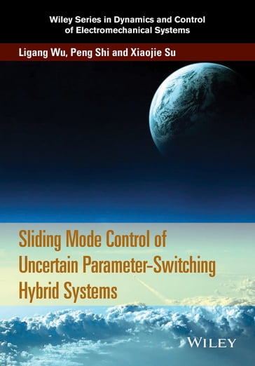 Sliding Mode Control of Uncertain Parameter-Switching Hybrid Systems - Ligang Wu - Peng Shi - Xiaojie Su