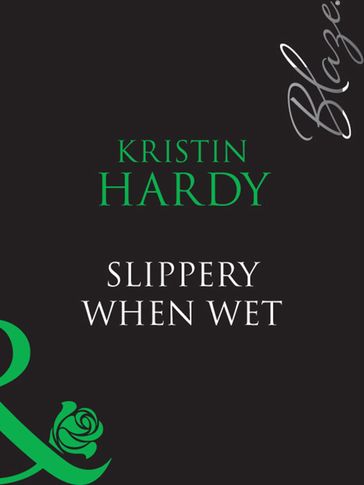 Slippery When Wet (Mills & Boon Blaze) (Under the Covers, Book 3) - Kristin Hardy