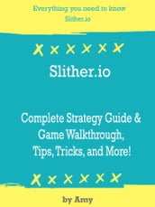 Slither.io Complete Strategy Guide & Game Walkthrough, Tips, Tricks, and More!