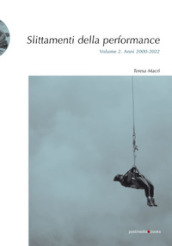 Slittamenti della performance. Ediz. illustrata. 2: Anni 2000-2022