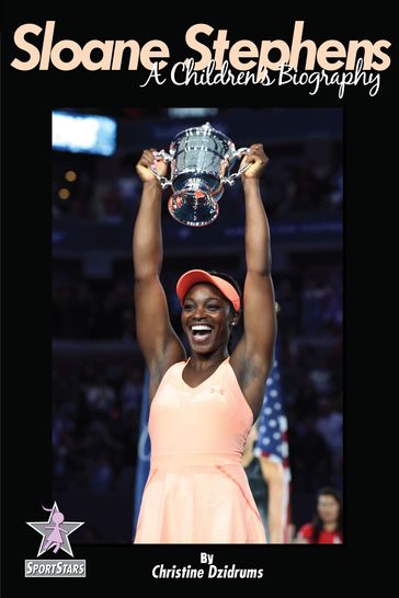 Sloane Stephens: A Children's Biography - Christine Dzidrums