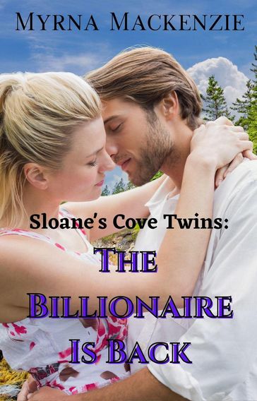 Sloane's Cove Twins: The Billionaire is Back - Myrna Mackenzie