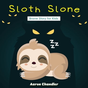 Sloth Slone Brave Story for Kids - Aaron Chandler