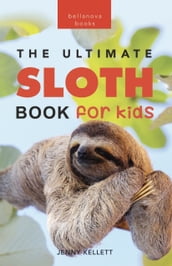 Sloths The Ultimate Sloth Book for Kids