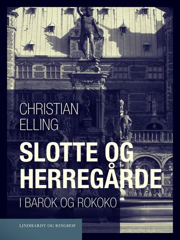 Slotte og herregarde i barok og rokoko - Christian Elling