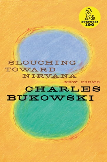 Slouching Toward Nirvana - Charles Bukowski