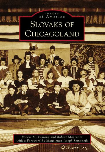 Slovaks of Chicagoland - Robert M. Fasiang - Robert Magruder