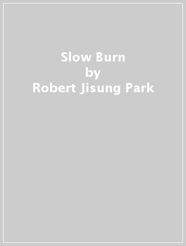 Slow Burn - Robert Jisung Park