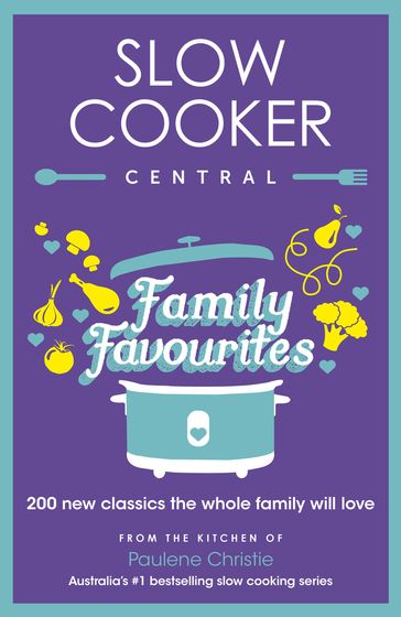 Slow Cooker Central Family Favourites - Paulene Christie