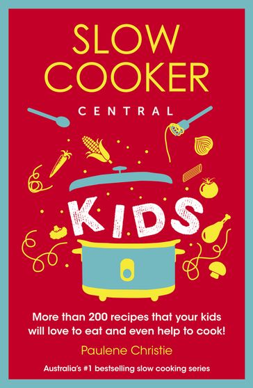 Slow Cooker Central Kids - Paulene Christie