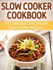 Slow Cooker Cookbook: 101 Delicious and Simple Slow Cooker Recipes