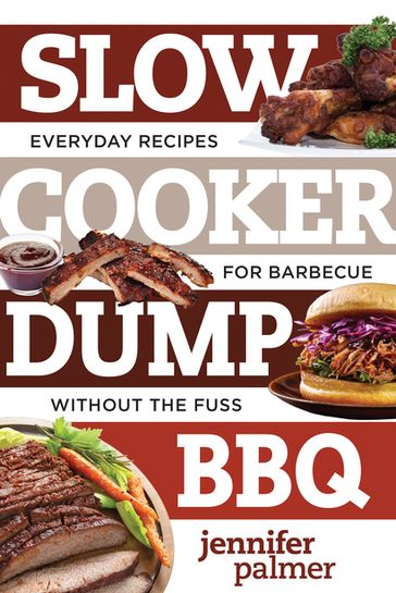 Slow Cooker Dump BBQ: Everyday Recipes for Barbecue Without the Fuss (Best Ever) - Jennifer Palmer