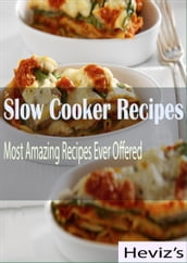 Slow Cooker Recipes: Most Amazing Recipes Ever Offered Over 100 Recipes