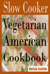 Slow Cooker Vegetarian: American Cookbook