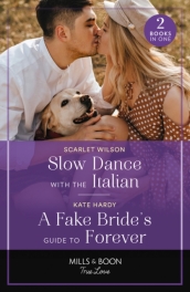 Slow Dance With The Italian / A Fake Bride s Guide To Forever