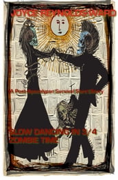 Slow Dancing in 3/4 Zombie Time: A Post-Apocalypse Survival Short Story