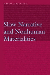 Slow Narrative and Nonhuman Materialities