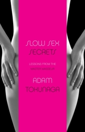 Slow Sex Secrets: Lessons From The Master Masseur (paperback)