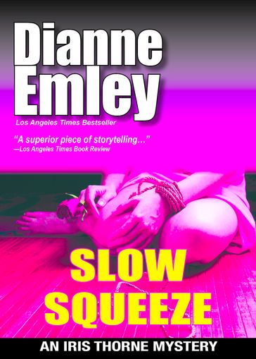 Slow Squeeze (Iris Thorne Mysteries Book 2) - Dianne Emley