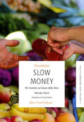 Slow money. Per investire sul futuro della terra