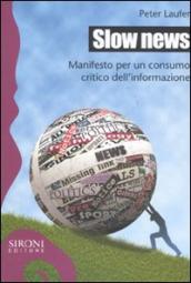 Slow news. Manifesto per un consumo critico dell informazione