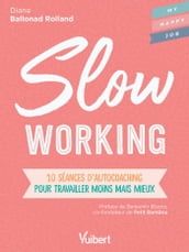 Slow working : 10 séances d autocoaching pour travailler moins mais mieux