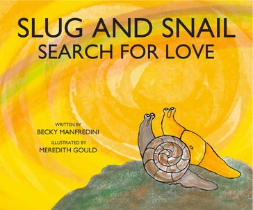 Slug and Snail Search for Love - Becky Manfredini