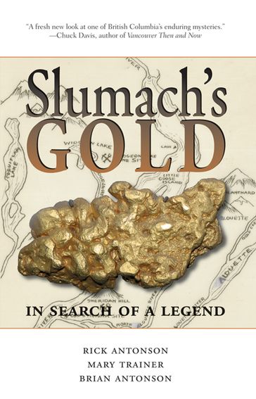 Slumach's Gold: In Search of a Legend - Rick Antonson - Brian Antonson