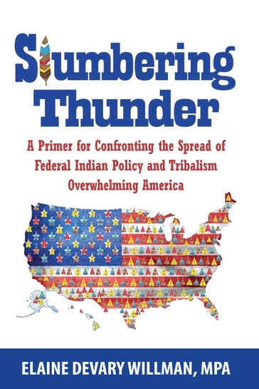 Slumbering Thunder: A Primer for Confronting the Spread of Federal Indian Policy and Tribalism Overwhelming America - Elaine Devary Willman