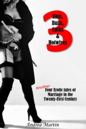 Sluts, Bulls, Cucks & Hotwives 3: Another Four Erotic Tales of Marriage in the Twenty-First Century
