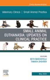 Small Animal Euthanasia,An Issue of Veterinary Clinics of North America: Small Animal Practice