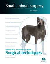 Small Animal Surgery. A Step-by-Step Guide. Surgical Techniques