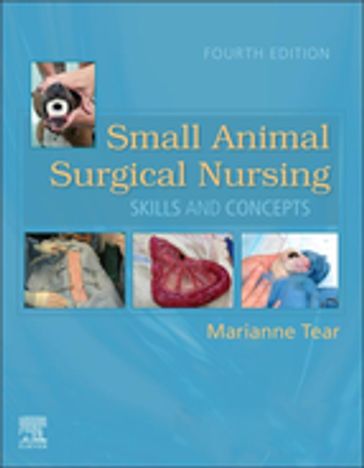 Small Animal Surgical Nursing - E-Book - Marianne Tear - MS - LVT