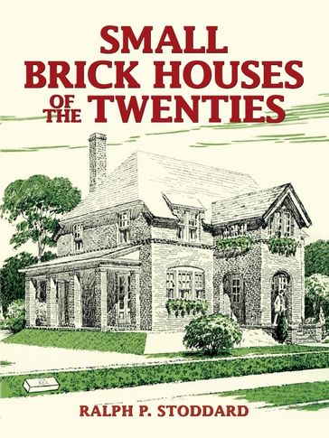 Small Brick Houses of the Twenties - Ralph P. Stoddard