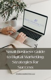 Small Business Guide to Digital Marketing: Strategies for Success