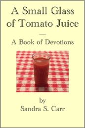 A Small Glass of Tomato Juice: A Book of Devotions