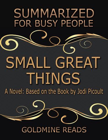 Small Great Things - Summarized for Busy People: A Novel: Based on the Book by Jodi Picoult - Goldmine Reads