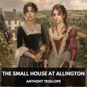 Small House at Allington, The (Unabridged)