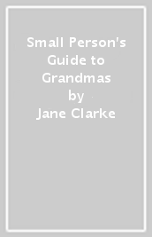 Small Person s Guide to Grandmas