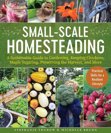 Small-Scale Homesteading - Stephanie Thurow - Michelle Bruhn