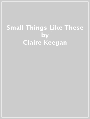 Small Things Like These: Keegan Claire: 9780571368709: : Books