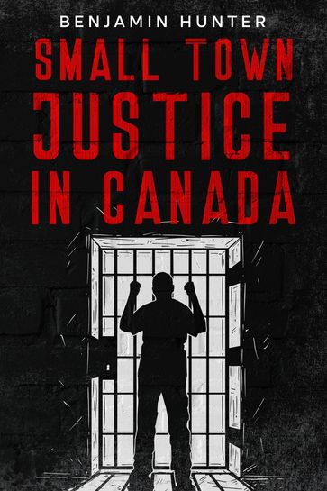 Small Town Justice in Canada - Benjamin Hunter