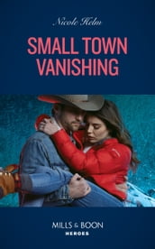 Small Town Vanishing (Covert Cowboy Soldiers, Book 2) (Mills & Boon Heroes)