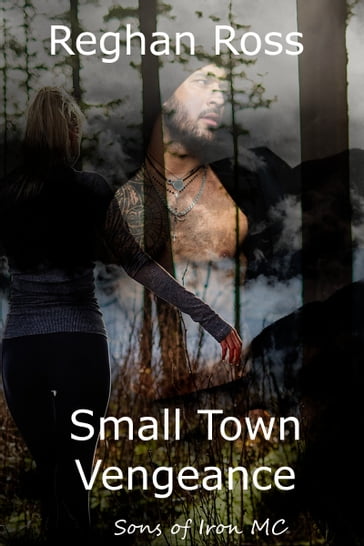 Small Town Vengeance: Sons of Iron MC Book 1 - Reghan Ross