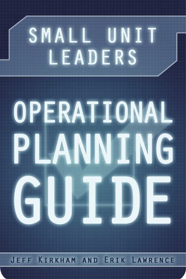 Small Unit Leaders Operational Planning Guide - Erik Lawrence - Jeff Kirkham