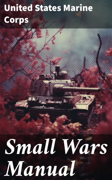 Small Wars Manual - United States Marine Corps