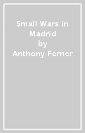 Small Wars in Madrid