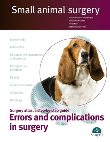Small animal surgery: Surgery atlas, a step-by-step guide: Errors and complications in surgery - Rodolfo Bruhl Day - Pablo Meyer - Maria Elena Martinez - José Rodríguez