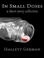 In Small doses (Complete) A Collection of Short Stories