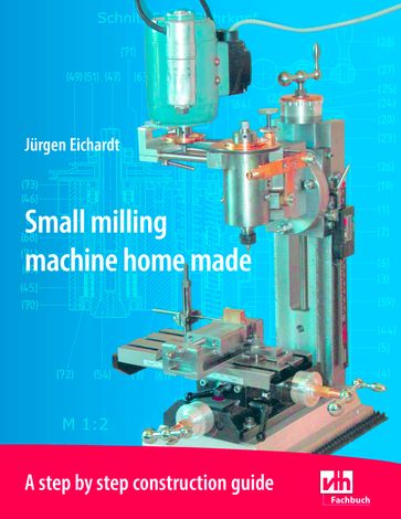 Small milling machine home made - Jurgen Eichardt